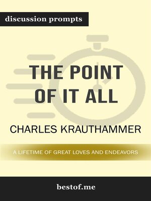 cover image of Summary--"The Point of It All--A Lifetime of Great Loves and Endeavors" by Charles Krauthammer  | Discussion Prompts
